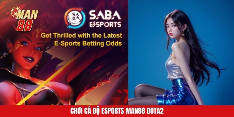 Chơi cá độ Esports Man88 DOTA2 