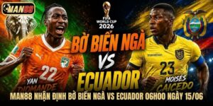 Man88 Nhận Định Bờ Biển Ngà Vs Ecuador 06h00 Ngày 15/06